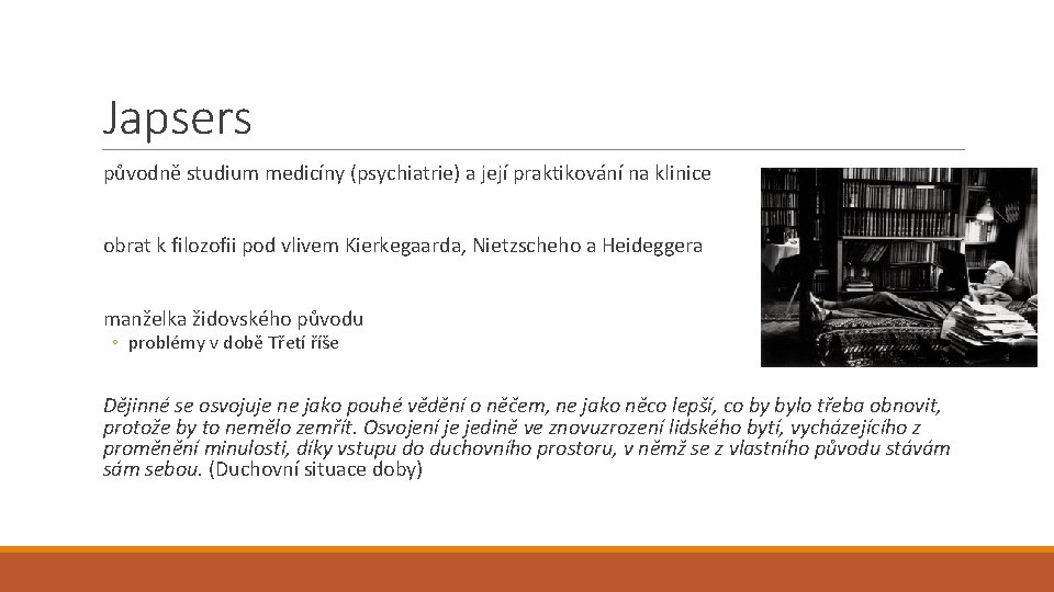 Japsers původně studium medicíny (psychiatrie) a její praktikování na klinice obrat k filozofii pod Japsers původně studium medicíny (psychiatrie) a její praktikování na klinice obrat k filozofii pod