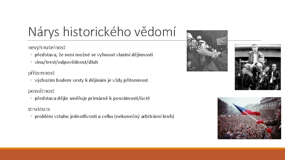 Nárys historického vědomí nevyhnutelnost ◦ představa, že není možné se vyhnout vlastní dějinnosti ◦ Nárys historického vědomí nevyhnutelnost ◦ představa, že není možné se vyhnout vlastní dějinnosti ◦
