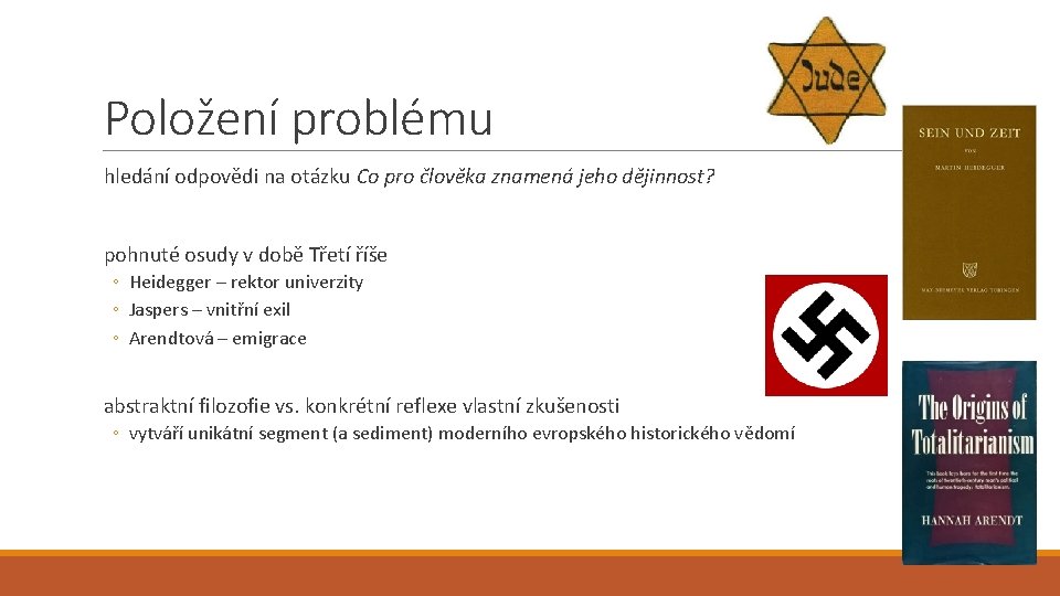 Položení problému hledání odpovědi na otázku Co pro člověka znamená jeho dějinnost? pohnuté osudy Položení problému hledání odpovědi na otázku Co pro člověka znamená jeho dějinnost? pohnuté osudy