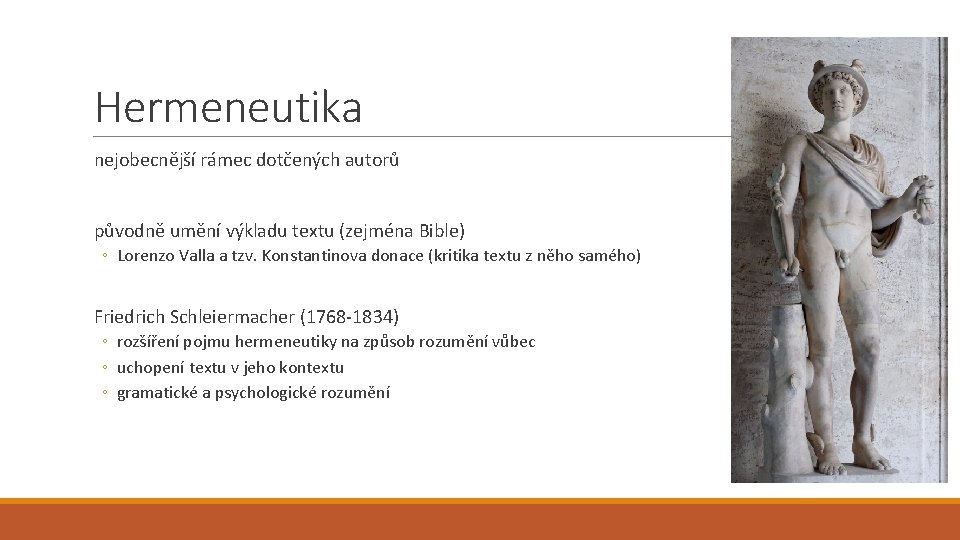 Hermeneutika nejobecnější rámec dotčených autorů původně umění výkladu textu (zejména Bible) ◦ Lorenzo Valla Hermeneutika nejobecnější rámec dotčených autorů původně umění výkladu textu (zejména Bible) ◦ Lorenzo Valla