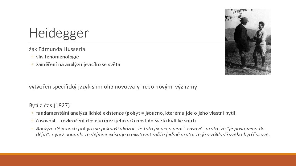 Heidegger žák Edmunda Husserla ◦ vliv fenomenologie ◦ zaměření na analýzu jevícího se světa Heidegger žák Edmunda Husserla ◦ vliv fenomenologie ◦ zaměření na analýzu jevícího se světa