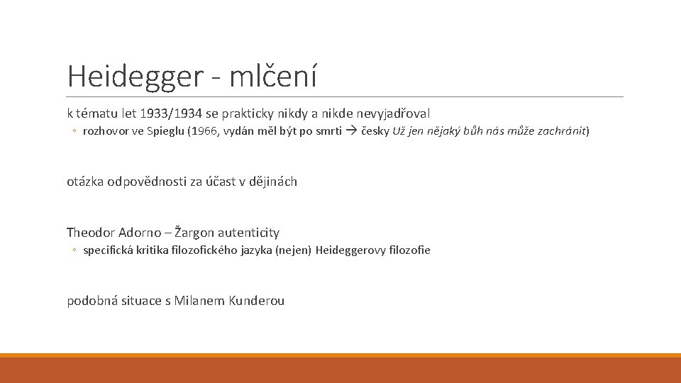 Heidegger - mlčení k tématu let 1933/1934 se prakticky nikdy a nikde nevyjadřoval ◦ Heidegger - mlčení k tématu let 1933/1934 se prakticky nikdy a nikde nevyjadřoval ◦