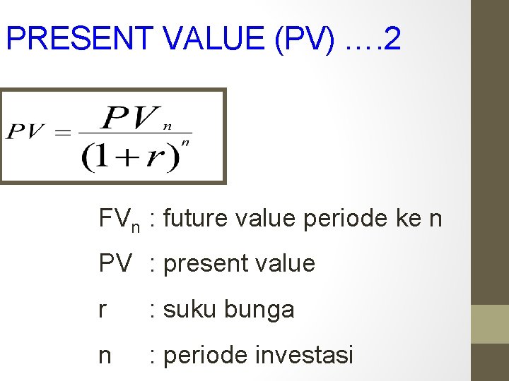 PRESENT VALUE (PV) …. 2 FVn : future value periode ke n PV :