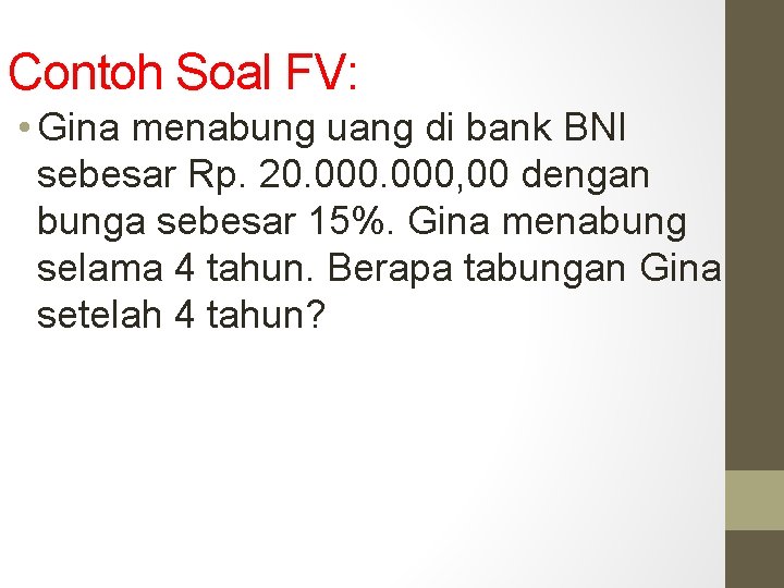 Contoh Soal FV: • Gina menabung uang di bank BNI sebesar Rp. 20. 000,