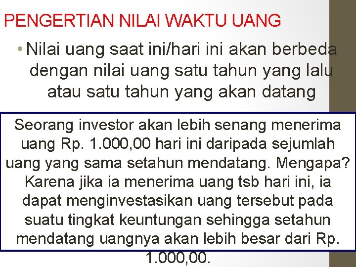 PENGERTIAN NILAI WAKTU UANG • Nilai uang saat ini/hari ini akan berbeda dengan nilai