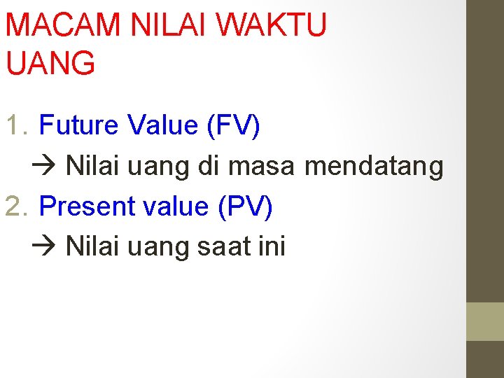 MACAM NILAI WAKTU UANG 1. Future Value (FV) Nilai uang di masa mendatang 2.