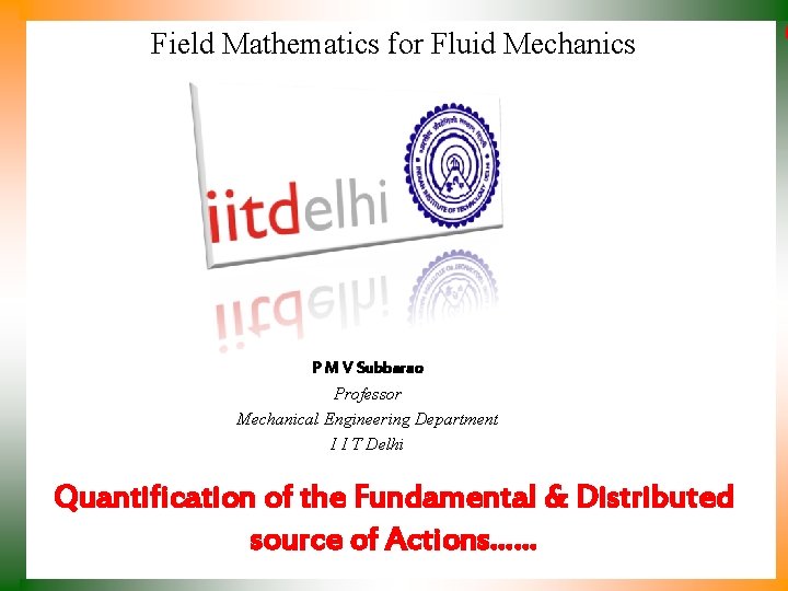 Field Mathematics for Fluid Mechanics P M V Subbarao Professor Mechanical Engineering Department I Field Mathematics for Fluid Mechanics P M V Subbarao Professor Mechanical Engineering Department I