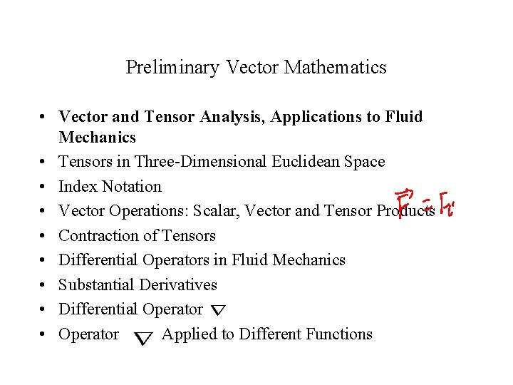 Preliminary Vector Mathematics • Vector and Tensor Analysis, Applications to Fluid Mechanics • Tensors Preliminary Vector Mathematics • Vector and Tensor Analysis, Applications to Fluid Mechanics • Tensors