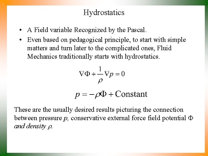 Hydrostatics • A Field variable Recognized by the Pascal. • Even based on pedagogical Hydrostatics • A Field variable Recognized by the Pascal. • Even based on pedagogical