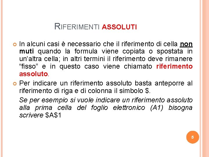 RIFERIMENTI ASSOLUTI In alcuni casi è necessario che il riferimento di cella non muti