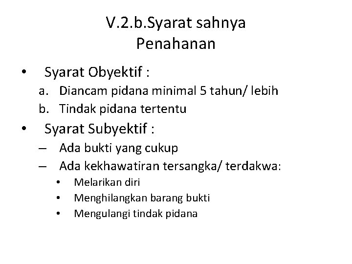 V. 2. b. Syarat sahnya Penahanan • Syarat Obyektif : a. Diancam pidana minimal