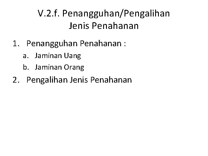 V. 2. f. Penangguhan/Pengalihan Jenis Penahanan 1. Penangguhan Penahanan : a. Jaminan Uang b.