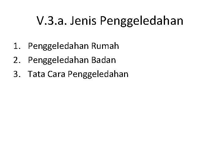 V. 3. a. Jenis Penggeledahan 1. Penggeledahan Rumah 2. Penggeledahan Badan 3. Tata Cara