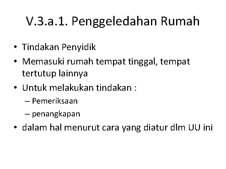 V. 3. a. 1. Penggeledahan Rumah • Tindakan Penyidik • Memasuki rumah tempat tinggal,