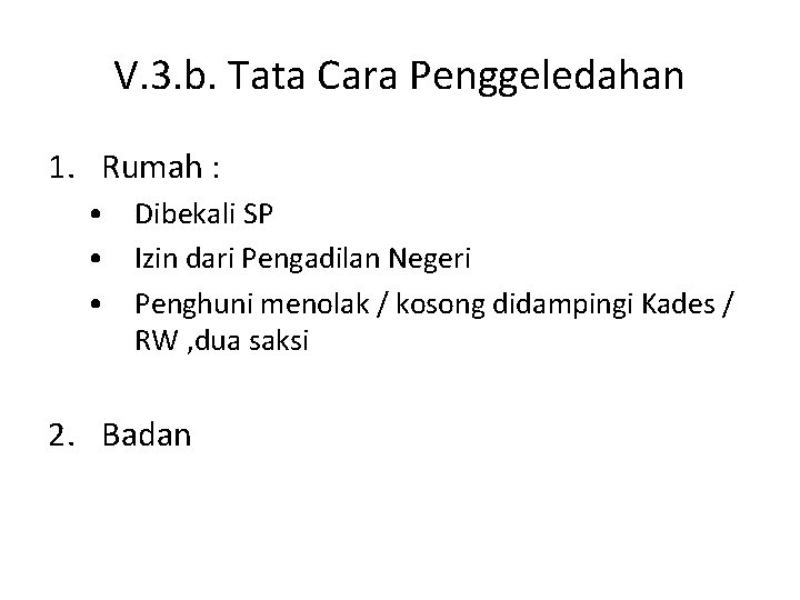 V. 3. b. Tata Cara Penggeledahan 1. Rumah : • Dibekali SP • Izin