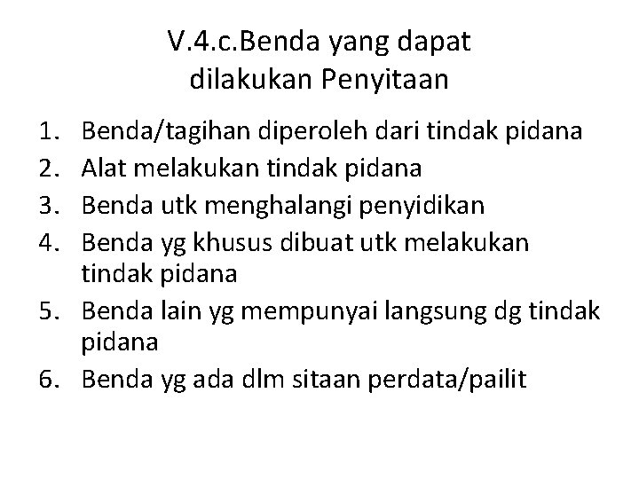 V. 4. c. Benda yang dapat dilakukan Penyitaan 1. 2. 3. 4. Benda/tagihan diperoleh