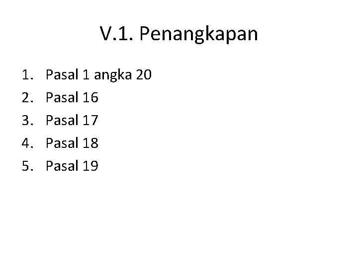 V. 1. Penangkapan 1. 2. 3. 4. 5. Pasal 1 angka 20 Pasal 16