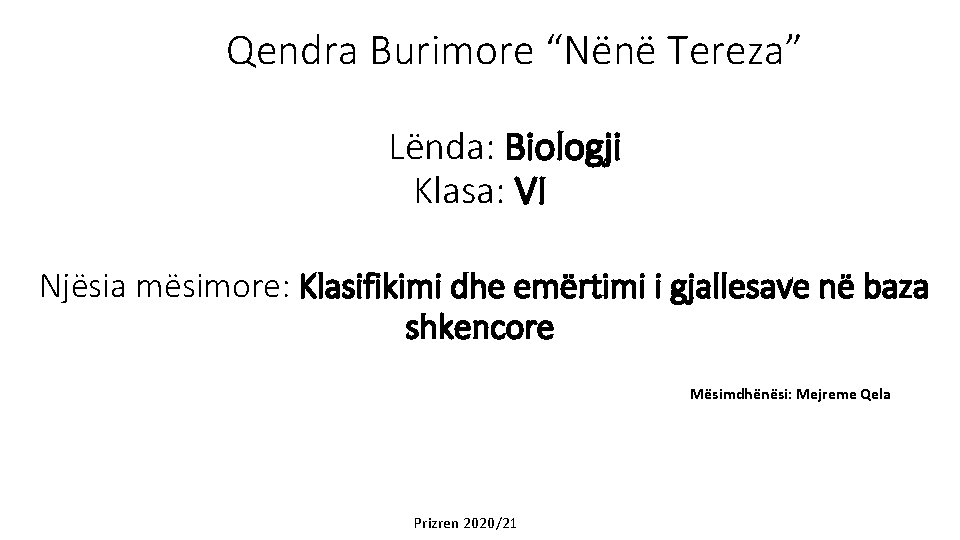 Qendra Burimore “Nënë Tereza” Lënda: Biologji Klasa: VI Njësia mësimore: Klasifikimi dhe emërtimi i