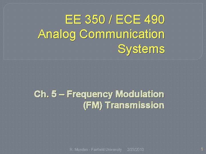 EE 350 / ECE 490 Analog Communication Systems Ch. 5 – Frequency Modulation (FM)