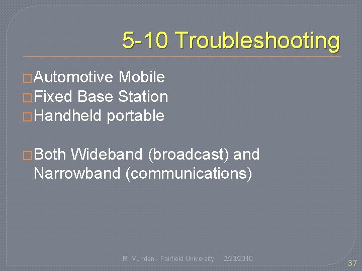 5 -10 Troubleshooting �Automotive Mobile �Fixed Base Station �Handheld portable �Both Wideband (broadcast) and