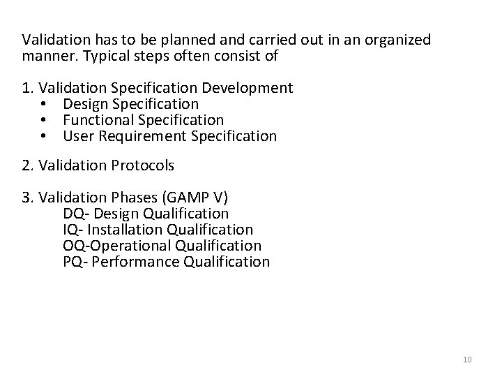 Validation has to be planned and carried out in an organized manner. Typical steps