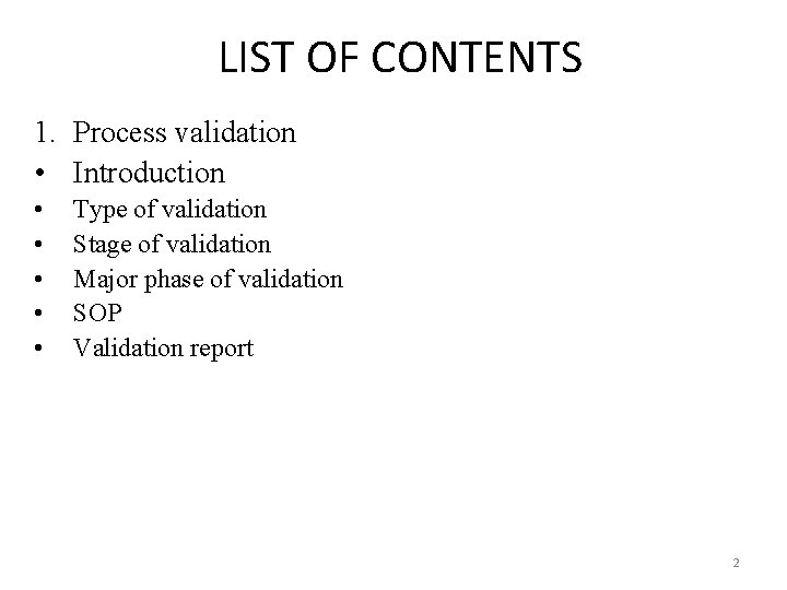 LIST OF CONTENTS 1. Process validation • Introduction • • • Type of validation