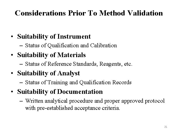 Considerations Prior To Method Validation • Suitability of Instrument – Status of Qualification and