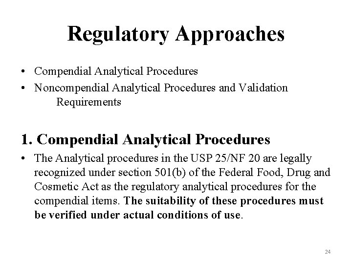 Regulatory Approaches • Compendial Analytical Procedures • Noncompendial Analytical Procedures and Validation Requirements 1.