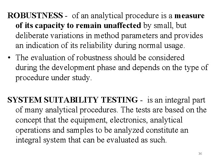 ROBUSTNESS - of an analytical procedure is a measure of its capacity to remain