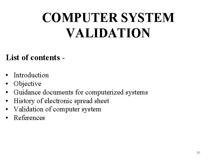 COMPUTER SYSTEM VALIDATION List of contents • • • Introduction Objective Guidance documents for