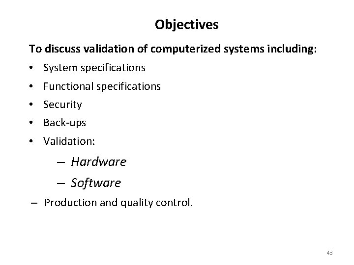 Objectives To discuss validation of computerized systems including: • System specifications • Functional specifications
