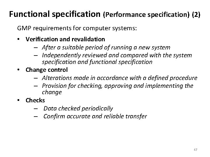 Functional specification (Performance specification) (2) GMP requirements for computer systems: • Verification and revalidation