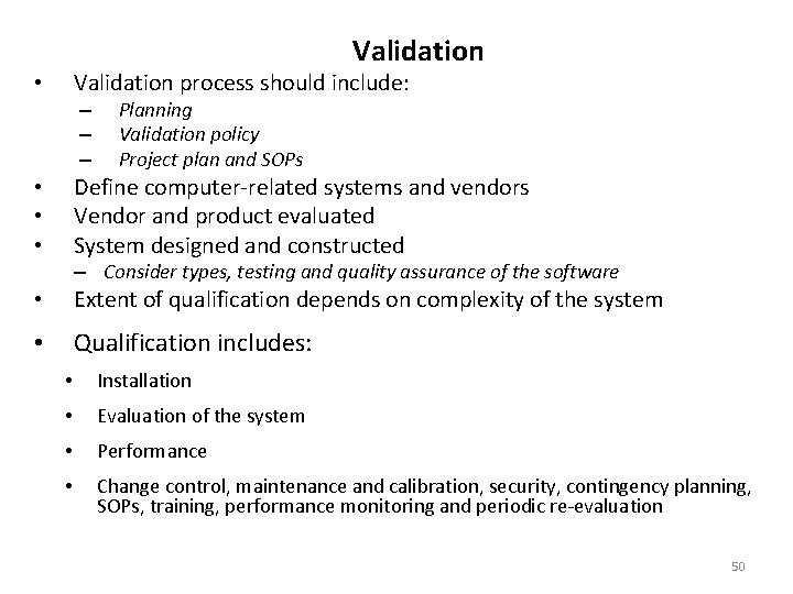 Validation process should include: • – – – Planning Validation policy Project plan and