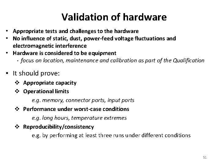 Validation of hardware • Appropriate tests and challenges to the hardware • No influence