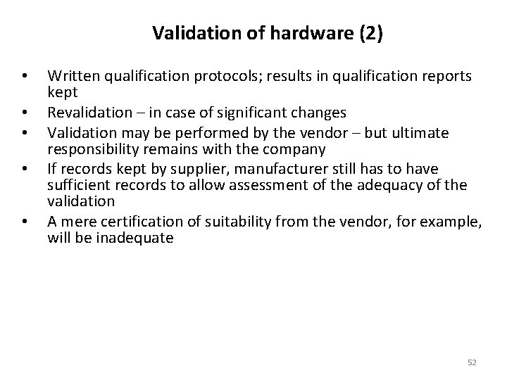 Validation of hardware (2) • • • Written qualification protocols; results in qualification reports