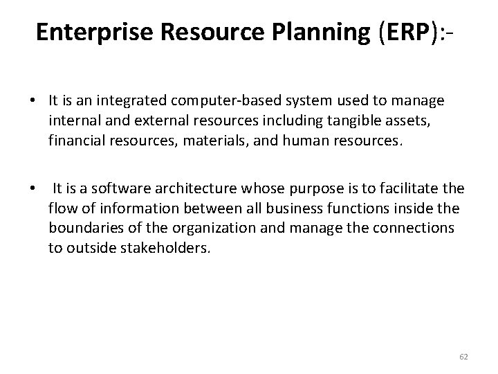 Enterprise Resource Planning (ERP): • It is an integrated computer-based system used to manage