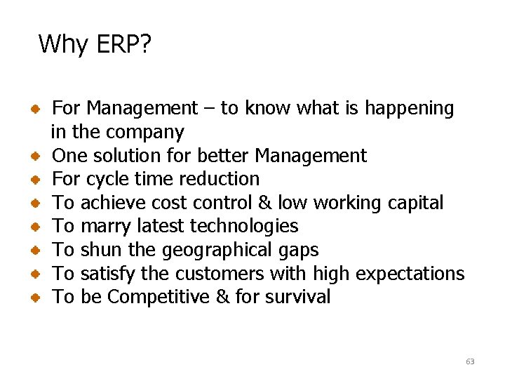 Why ERP? For Management – to know what is happening in the company One