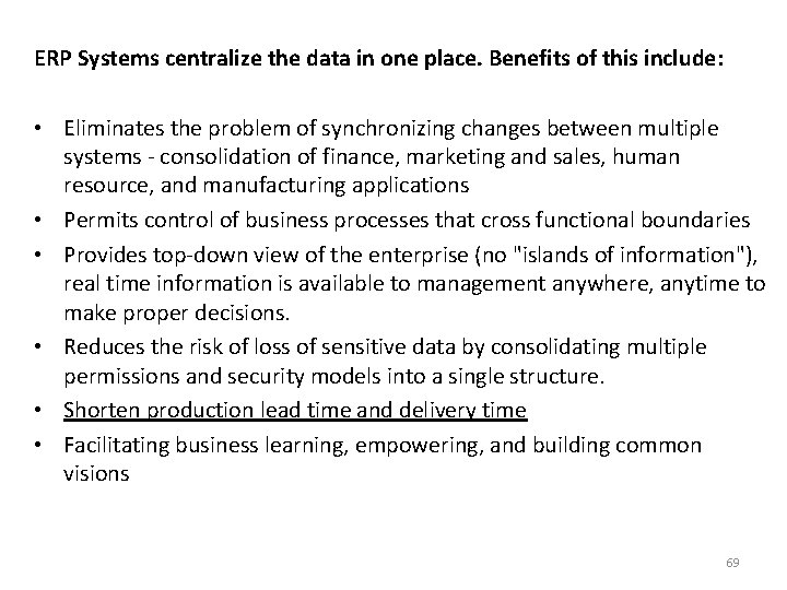 ERP Systems centralize the data in one place. Benefits of this include: • Eliminates