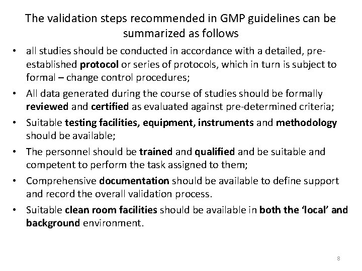 The validation steps recommended in GMP guidelines can be summarized as follows • all