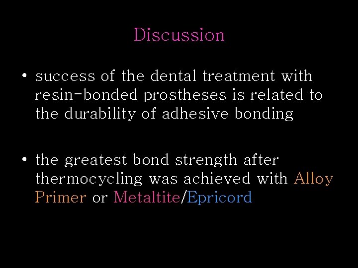 Discussion • success of the dental treatment with resin-bonded prostheses is related to the