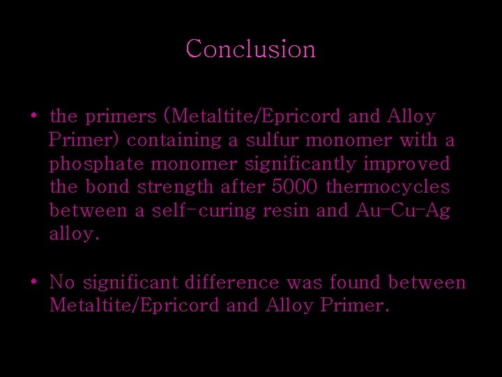 Conclusion • the primers (Metaltite/Epricord and Alloy Primer) containing a sulfur monomer with a
