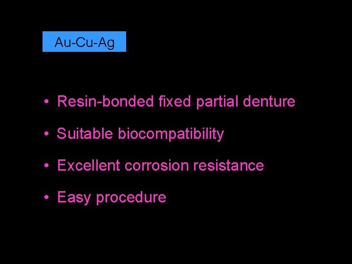 Au-Cu-Ag • Resin-bonded fixed partial denture • Suitable biocompatibility • Excellent corrosion resistance •