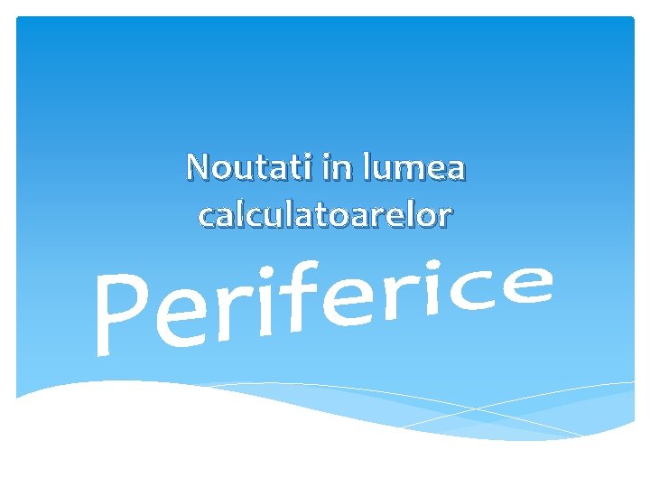 Noutati in lumea calculatoarelor Noutati in lumea calculatoarelor