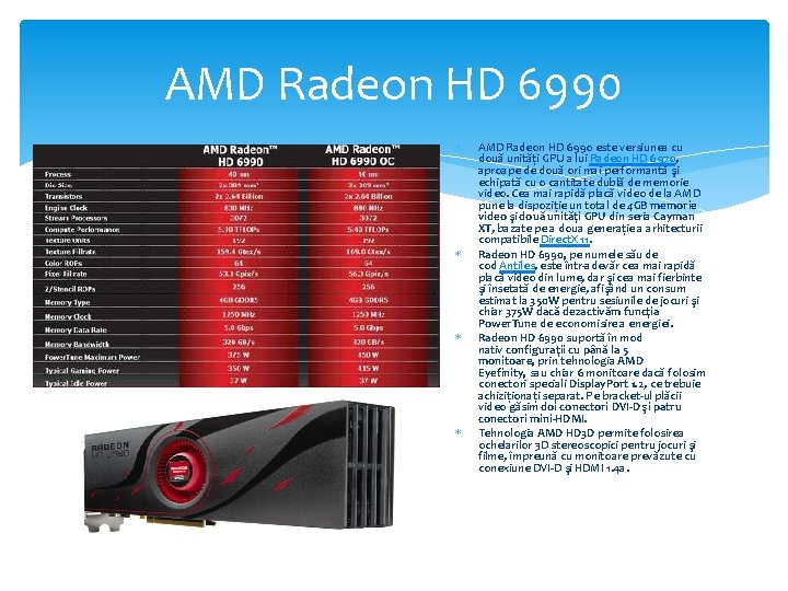 AMD Radeon HD 6990 AMD Radeon HD 6990 este versiunea cu două unități GPU AMD Radeon HD 6990 AMD Radeon HD 6990 este versiunea cu două unități GPU