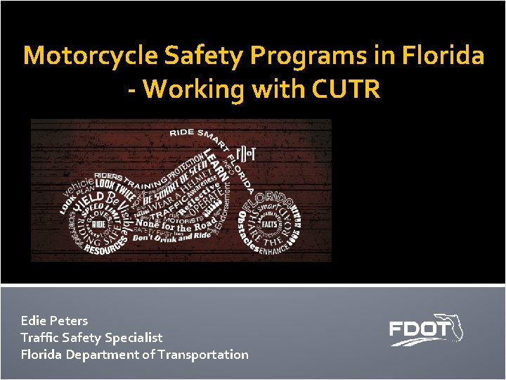 Motorcycle Safety Programs in Florida - Working with CUTR Edie Peters Traffic Safety Specialist