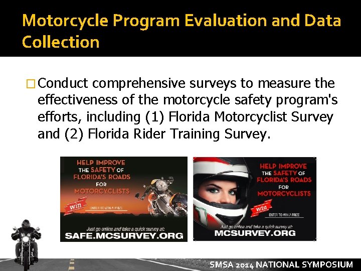 Motorcycle Program Evaluation and Data Collection � Conduct comprehensive surveys to measure the effectiveness