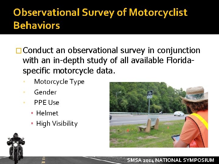 Observational Survey of Motorcyclist Behaviors � Conduct an observational survey in conjunction with an