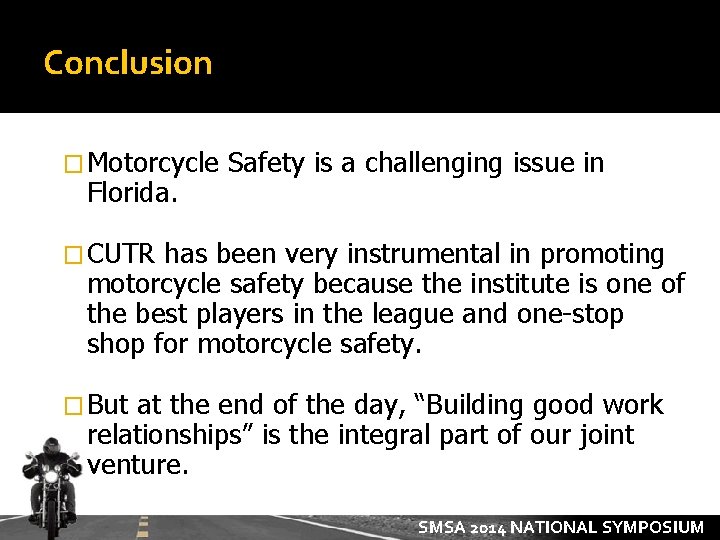 Conclusion � Motorcycle Florida. Safety is a challenging issue in � CUTR has been