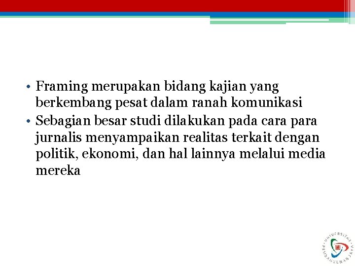  • Framing merupakan bidang kajian yang berkembang pesat dalam ranah komunikasi • Sebagian