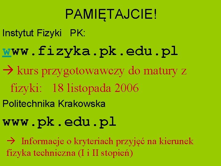 PAMIĘTAJCIE! Instytut Fizyki PK: www. fizyka. pk. edu. pl kurs przygotowawczy do matury z